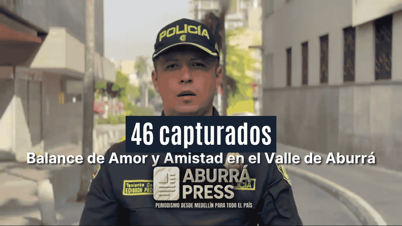 Amor y Amistad dejó 46 capturados y 541 riñas atendidas en el Valle de Aburrá