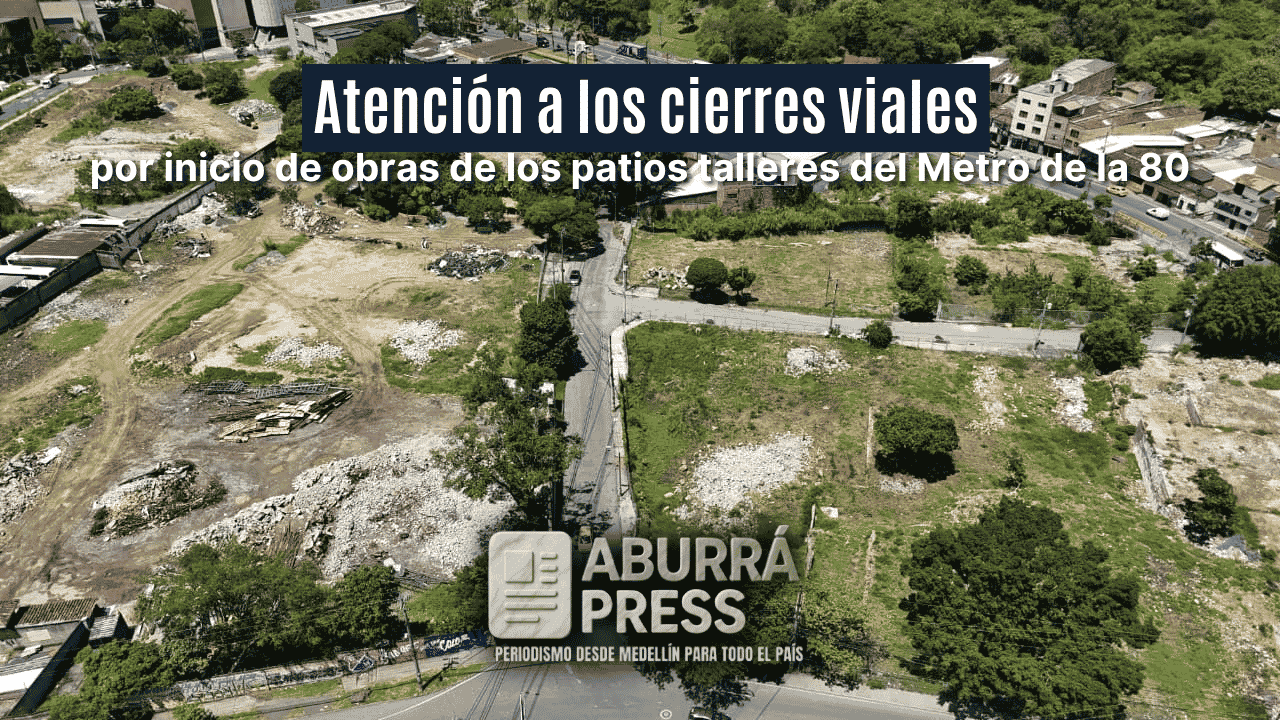 🚧 Arrancan cierres viales por obras del patio taller del Metro de la 80 en Medellín